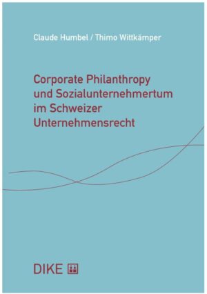 Corporate Philanthropy und Sozialunternehmertum im Schweizer Unternehmensrecht