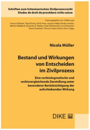 Bestand und Wirkungen von Entscheiden im Zivilprozess