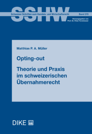 Opting-out – Theorie und Praxis im schweizerischen Übernahmerecht