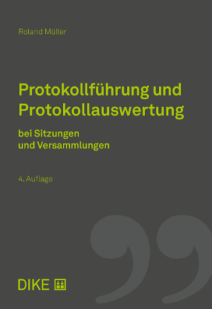 Protokollführung und Protokollauswertung bei Sitzungen und Versammlungen, 4. Aufl.